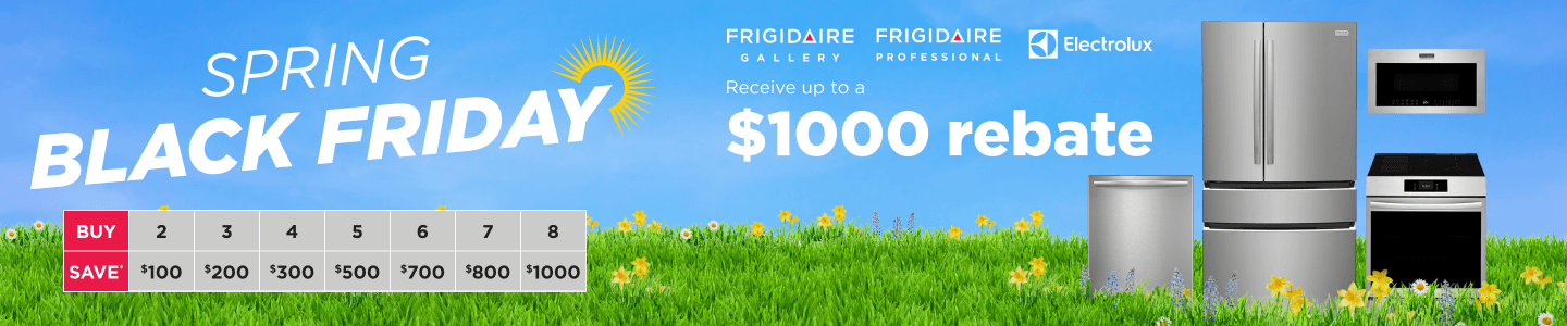 Spring Black Friday Frigidaire Gallery Frigidaire Professional Electrolux Receive up to a $1000 Rebate
