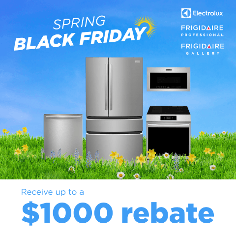 Spring Black Friday Frigidaire Gallery Frigidaire Professional Electrolux Receive up to a $1000 Rebate