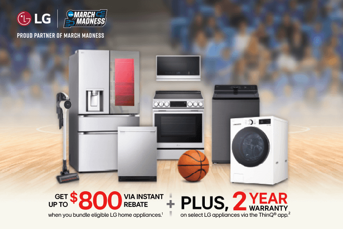 LG March Madness Get up to $800 via instant rebate Plus 2 year warranty