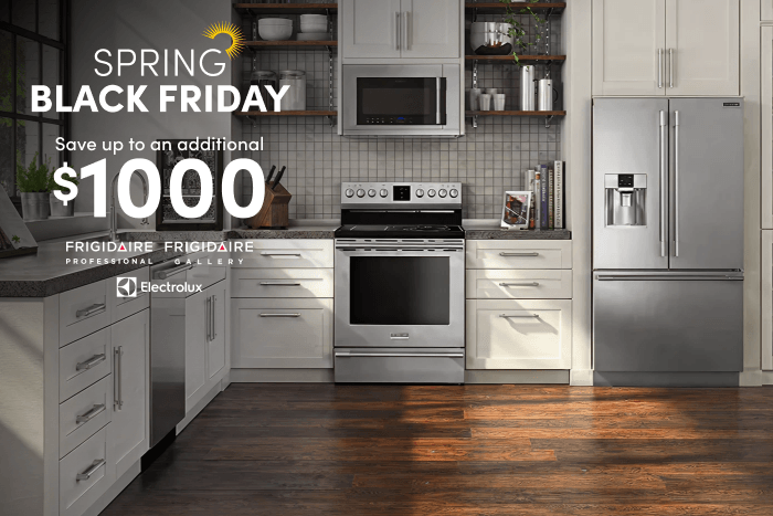 Spring Black Friday Save up to an additional $1000 Frigidaire Professional Frigdaire Gallery Electrolux