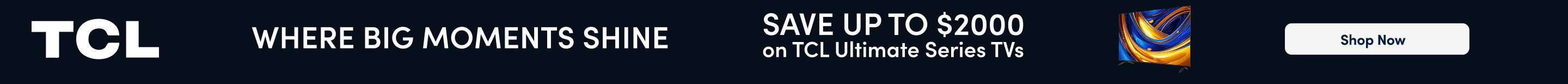 TCL Where Big Moments Shine Save up to $2000 on TCL Ultimate Series TVs