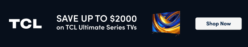 TCL Where Big Moments Shine Save up to $2000 on TCL Ultimate Series TVs