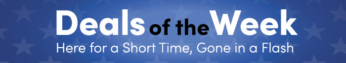 Deals of the Week. Here for a Short Time, Gone in a Flash.