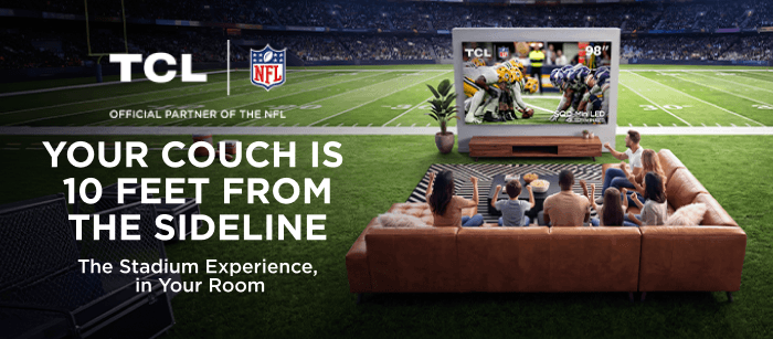 TCL YOUR COUCH IS 10 FEET FROM THE SIDELINE The Stadium, In Your Room
