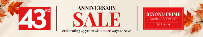 43rd Anniversay Sale celebrating 43 years with more ways to save Beyond Prime Savings Event Oct 5 - 11