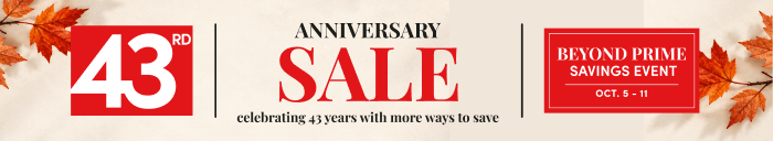 43rd Anniversay Sale celebrating 43 years with more ways to save Beyond Prime Savings Event Oct 5 - 11