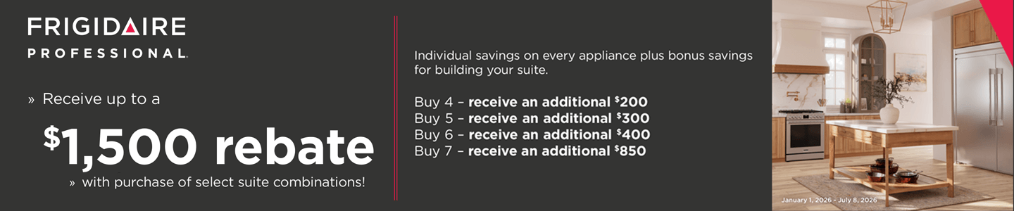 Frigidaire Professional Receive up to $1500 rebate with purchase of select suite combinations!