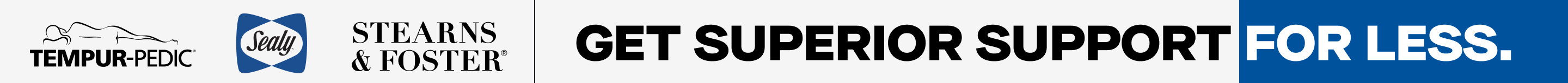 Tempur Pedic Sealy Stearns and Foster get superior support for less.