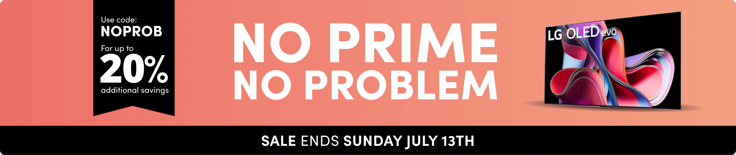 No Prime No Problem. Use code: NOPROB for up to 20% additional savings. Sale ends Sunday, July 13th