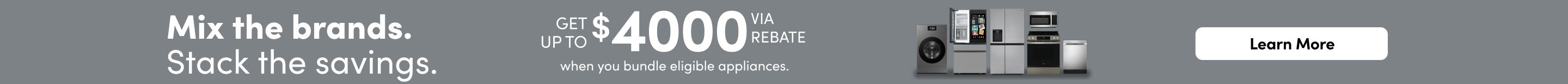 Mix the brands Stack the savings get up to $4000 via rebate