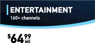 ENTERTAINMENT 160+ channels $64.99/mo.