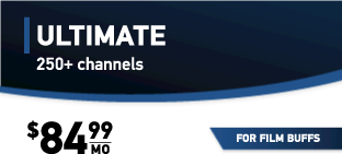 ULTIMATE 250+ channels $84.99/mo.