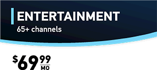 ENTERTAINMENT 65+ channels $69.99/mo.