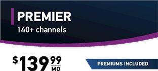 PREMIER 140+ channels $139.99/mo.