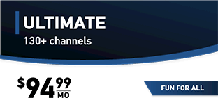 ULTIMATE 130+ channels $94.99/mo.