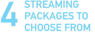 4 STREAMING PACKAGES TO CHOOSE FROM
